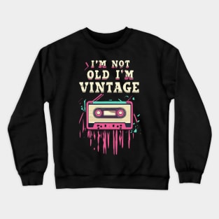 I'm Not Old I'm Vintage Crewneck Sweatshirt